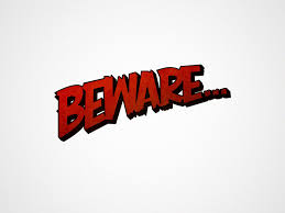 beware